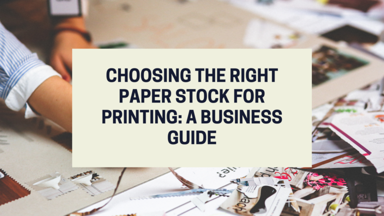 Choosing the Right Paper Stock for Printing: A Business Guide