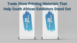 Trade Show Printing Materials That Help South African Exhibitors Stand Out, two Total Print posters